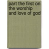 Part The First On The Worship And Love Of God door Emanuel Swedenborg