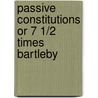 Passive Constitutions or 7 1/2 Times Bartleby door Branka Arsic
