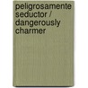 Peligrosamente Seductor / Dangerously Charmer by Joanne Rock