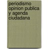 Periodismo Opinion Publica y Agenda Ciudadana door Ana Miralles
