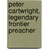 Peter Cartwright, Legendary Frontier Preacher