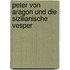 Peter Von Aragon Und Die Sizilianische Vesper