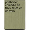 Philiberte; Comedie En Trois Actes Et En Vers by ?Mile Augier