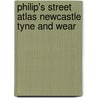 Philip's Street Atlas Newcastle Tyne And Wear door Onbekend