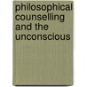 Philosophical Counselling and the Unconscious by B. Raabe Peter