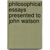 Philosophical Essays Presented To John Watson by Unknown