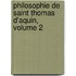 Philosophie de Saint Thomas D'Aquin, Volume 2