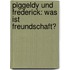 Piggeldy und Frederick: Was ist Freundschaft?