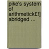 Pike's System of Arithmetick£!] Abridged ... by Nicolas Pike