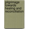 Pilgrimage Towards Healing and Reconciliation door Joel W. Huffstetler
