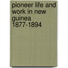 Pioneer Life And Work In New Guinea 1877-1894 door James Chalmers