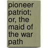 Pioneer Patriot; Or, the Maid of the War Path door H. Watkins