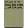 Pissing in the Snow and Other Ozark Folktales door Vance Randolph