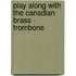 Play Along With the Canadian Brass - Trombone
