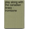 Play Along With the Canadian Brass - Trombone door François Colin
