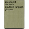 Pluspunkt Deutsch. Deutsch-Türkisch. Glossar by Unknown