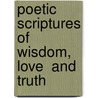 Poetic Scriptures Of Wisdom, Love  And  Truth door Ronald Williams