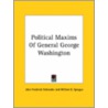 Political Maxims Of General George Washington by William B. Sprague