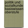 Politik und Sozialkunde Basiswissen Oberstufe by Johannes Greving