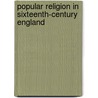 Popular Religion In Sixteenth-Century England door Christopher W. Marsh