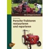 Porsche-Traktoren restaurieren und reparieren door Bernhard Köser