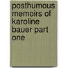 Posthumous Memoirs Of Karoline Bauer Part One door Karoline Bauer