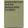 Postmodernism And The Postsocialist Condition door Southward Et Al