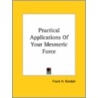 Practical Applications Of Your Mesmeric Force door Frank H. Randall