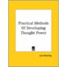 Practical Methods Of Developing Thought Power by Levi Dowling