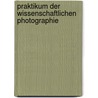 Praktikum Der Wissenschaftlichen Photographie door Carl Kaiserling