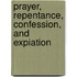 Prayer, Repentance, Confession, And Expiation