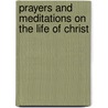 Prayers And Meditations On The Life Of Christ door St Thomas A. Kempis
