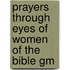 Prayers Through Eyes Of Women Of The Bible Gm