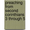 Preaching from Second Corinthians 3 Through 5 door Reuben R. Welch