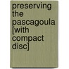 Preserving the Pascagoula [With Compact Disc] door Donald G. Schueler