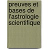 Preuves Et Bases de L'Astrologie Scientifique by Paul Choisnard