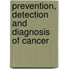 Prevention, Detection And Diagnosis Of Cancer by Susan Groenwald
