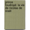 Prince foudroyé: la vie de Nicolas de Staël by Laurent Greisalmer