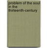 Problem of the Soul in the Thirteenth-Century door Anton Charles Pegis