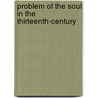 Problem of the Soul in the Thirteenth-Century by Anton Charles Pegis