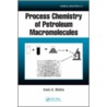 Process Chemistry of Petroleum Macromolecules door Irwin A. Wiehe