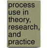Process Use In Theory, Research, And Practice door J. Bradley Cousins
