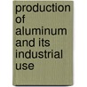 Production of Aluminum and Its Industrial Use by Leonard Waldo