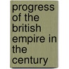 Progress Of The British Empire In The Century door James Stanley Little