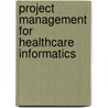 Project Management For Healthcare Informatics door Susan M. Houston