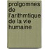 Prolgomnes de L'Arithmtique de La Vie Humaine