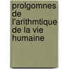 Prolgomnes de L'Arithmtique de La Vie Humaine door Wilhelm Butte