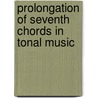Prolongation Of Seventh Chords In Tonal Music by Yosef Goldenberg