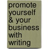 Promote Yourself & Your Business With Writing door Eric Gelb