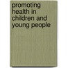 Promoting Health In Children And Young People door Karen Moyse